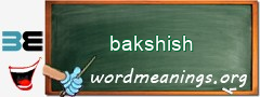 WordMeaning blackboard for bakshish